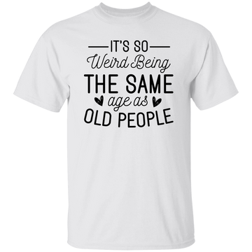 Same Age As Old People Unisex Tee