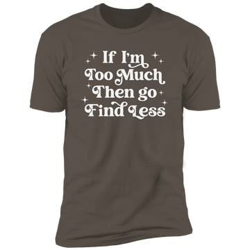 Too Much Premium Unisex Tee