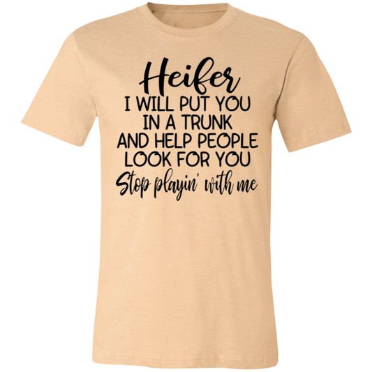 Heifer Stop Playin Unisex BC Tee