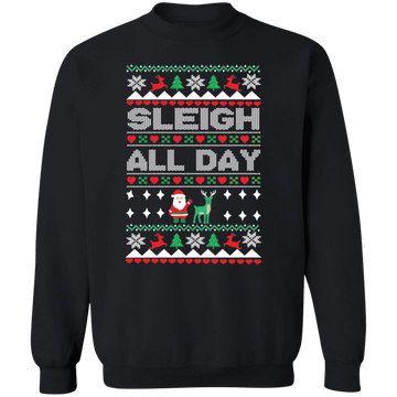 Sleigh All Day Ugly Sweatshirt