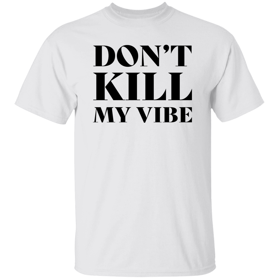Don't Kill My Vibe Unisex Tee