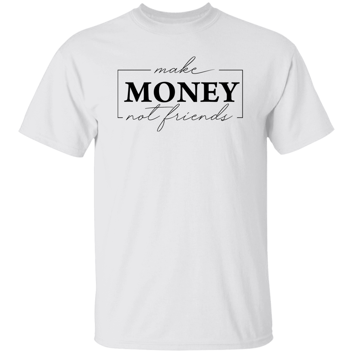 Make Money Not Friends  Unisex Tee