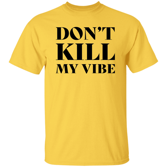 Don't Kill My Vibe Unisex Tee