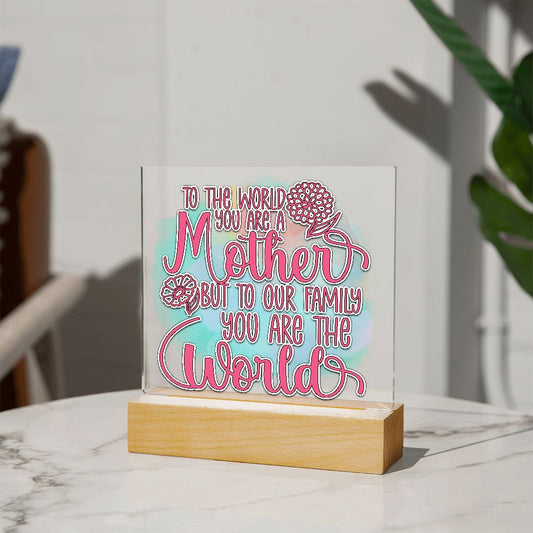 Mom - You are the World - Square Acrylic Plaque